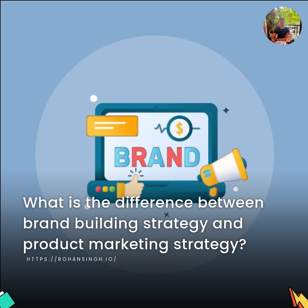 What is the difference between brand building strategy and product marketing strategy?