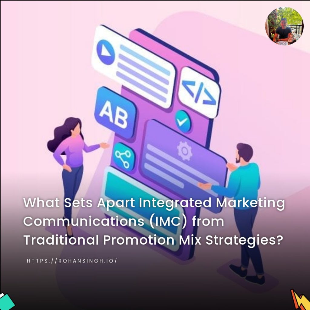 What Sets Apart Integrated Marketing Communications (IMC) from Traditional Promotion Mix Strategies?
